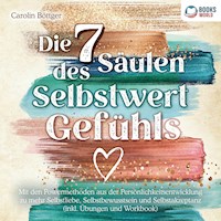 Die 7 Säulen des Selbstwertgefühls: Mit den Powermethoden aus der Persönlichkeitsentwicklung zu mehr Selbstliebe, Selbstbewusstsein und Selbstakzeptanz (inkl. Übungen und Workbook) - Carolin Böttger - Hörbuch