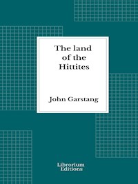 The land of the Hittites - Illustrated Edition 1910 - John Garstang - E-Book