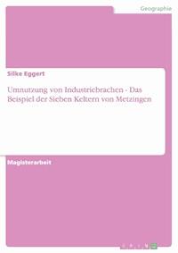 Umnutzung von Industriebrachen - Das Beispiel der Sieben Keltern von Metzingen - Silke Eggert - E-Book