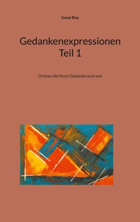 Gedankenexpressionen Teil 1 - Irene Roy - E-Book