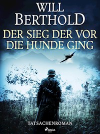 Der Sieg der vor die Hunde ging - Tatsachenroman - Will Berthold - E-Book