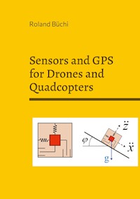 Sensors and GPS for Drones and Quadcopters - Roland Büchi - E-Book