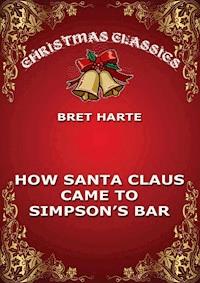 How Santa Claus Came To Simpson's Bar - Bret Harte - E-Book