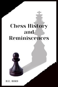 Chess History and Reminiscences - H. E. Bird - E-Book