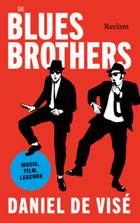Die Blues Brothers. Musik, Film, Legende - Daniel de Visé - E-Book