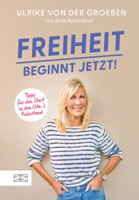 Freiheit beginnt jetzt! - Ulrike von der Groeben - E-Book