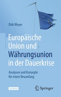 Europäische Union und Währungsunion in der Dauerkrise - Dirk Meyer - E-Book