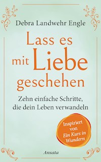 Lass es mit Liebe geschehen - Debra Landwehr Engle - E-Book