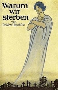 Warum wir sterben - Lipschütz, Alejandro - kostenlos E-Book