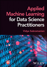 Applied Machine Learning for Data Science Practitioners - Vidya Subramanian - E-Book