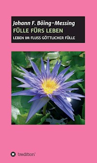 FÜLLE FÜRS LEBEN - Johann F. Böing-Messing - E-Book