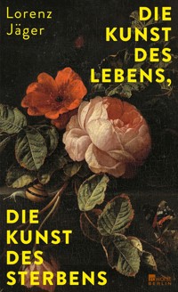 Die Kunst des Lebens, die Kunst des Sterbens - Lorenz Jäger - E-Book