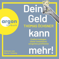 Dein Geld kann mehr! - Endlich loslegen, clever investieren, sorgenlos profitieren (Ungekürzte Lesung) - Thomas Öchsner - Hörbuch