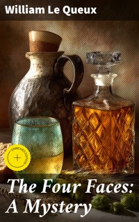 The Four Faces: A Mystery - William Le Queux - E-Book