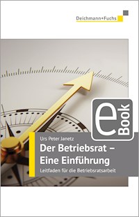 Der Betriebsrat - eine Einführung - Urs Peter Janetz - E-Book