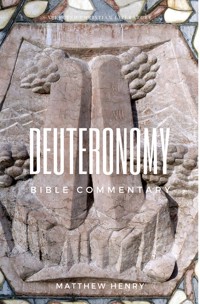 Deuteronomy - Complete Bible Commentary Verse by Verse - Matthew Henry - E-Book