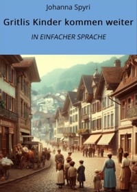 Gritlis Kinder kommen weiter: In Einfacher Sprache - Johanna  Spyri - E-Book