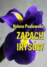 Zapach irysów - Helena Pasławska - E-Book
