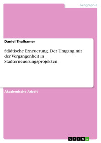 Städtische Erneuerung. Der Umgang mit der Vergangenheit in Stadterneuerungsprojekten - Daniel Thalhamer - E-Book
