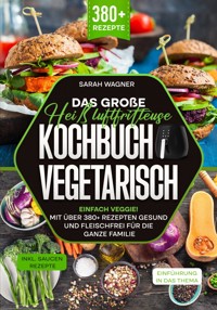 Das große Heißluftfritteuse Kochbuch Vegetarisch - Sarah Wagner - E-Book