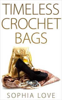 Timeless Crochet Bags - Sophia Love - E-Book