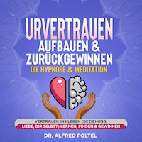 Urvertrauen aufbauen & zurückgewinnen - Die Hypnose & Meditation - Dr. Alfred Pöltel - Hörbuch