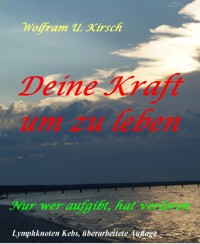 Deine Kraft, um zu leben - Wolfram U. Kirsch - E-Book