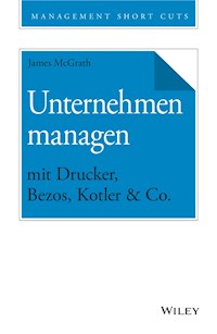 Unternehmen managen mit Drucker, Bezos, Kotler & Co. - James McGrath - E-Book