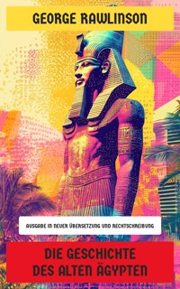 Die Geschichte des Alten Ägypten - Rawlinson George - E-Book