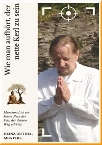 Wie man aufhört, der nette Kerl zu sein - Heinz Duthel - E-Book