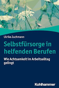 Selbstfürsorge in helfenden Berufen - Ulrike Juchmann - E-Book