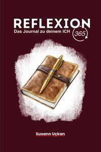 Reflexion 365 - Das Journal zu deinem ICH - Susann Uckan - E-Book