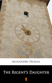 The Regent’s Daughter - Dumas Alexandre - E-Book