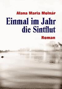Einmal im Jahr die Sintflut ebook - Alana Maria Molnár - E-Book