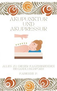 Akupunktur und Akupressur - Fabienne P. - E-Book