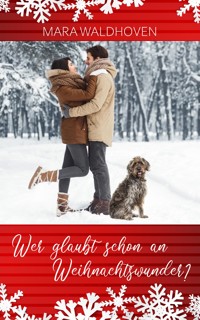 Wer glaubt schon an Weihnachtswunder? - Mara Waldhoven - E-Book