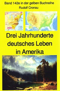 Rudolf Cronau: Drei Jahrhunderte deutschen Lebens in Amerika Teil 1 - die erste Zeit nach Columbus - Rudolf Cronau - E-Book