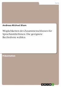 Möglichkeiten des Zusammenschlusses für SprachmittlerInnen: Die geeignete Rechtsform wählen - Andreas-Michael Blum - E-Book