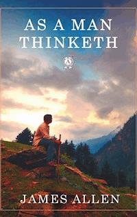 As A Man Thinketh - James Allen - E-Book