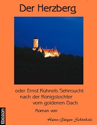 Der Herzberg oder: Ernst Kühnels Sehnsucht nach der Königstochter vom goldenen Dach - Schönhals Heinz-J. - E-Book