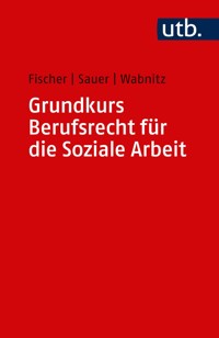 Grundkurs Berufsrecht für die Soziale Arbeit - Markus Fischer - E-Book
