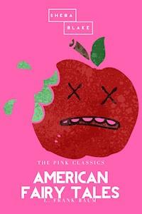 American Fairy Tales | The Pink Classics - L. Frank Baum - E-Book