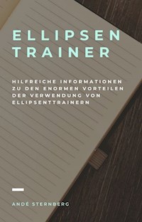 Ellipsentrainer - Hilfreiche Informationen zu den enormen Vorteilen der Verwendung von Ellipsentrainern - Andre Sternberg - E-Book