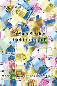 Drehen Sie den Geldhahn auf - Thomas Werk - E-Book