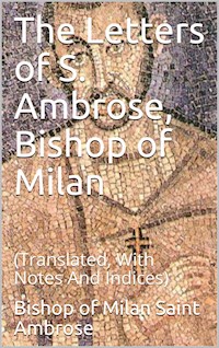 The Letters of S. Ambrose, Bishop of Milan - Bishop of Milan Saint Ambrose - E-Book