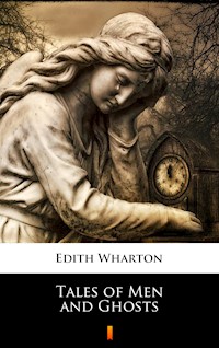 Tales of Men and Ghosts - Edith Wharton - E-Book