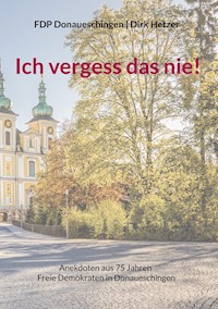 Ich vergess das nie! - Dirk Hetzer - E-Book
