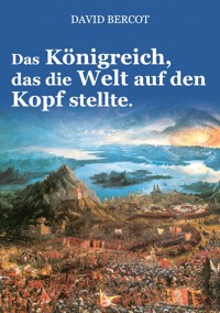 Das Königreich, das die Welt auf den Kopf stellte. - David Bercot - E-Book