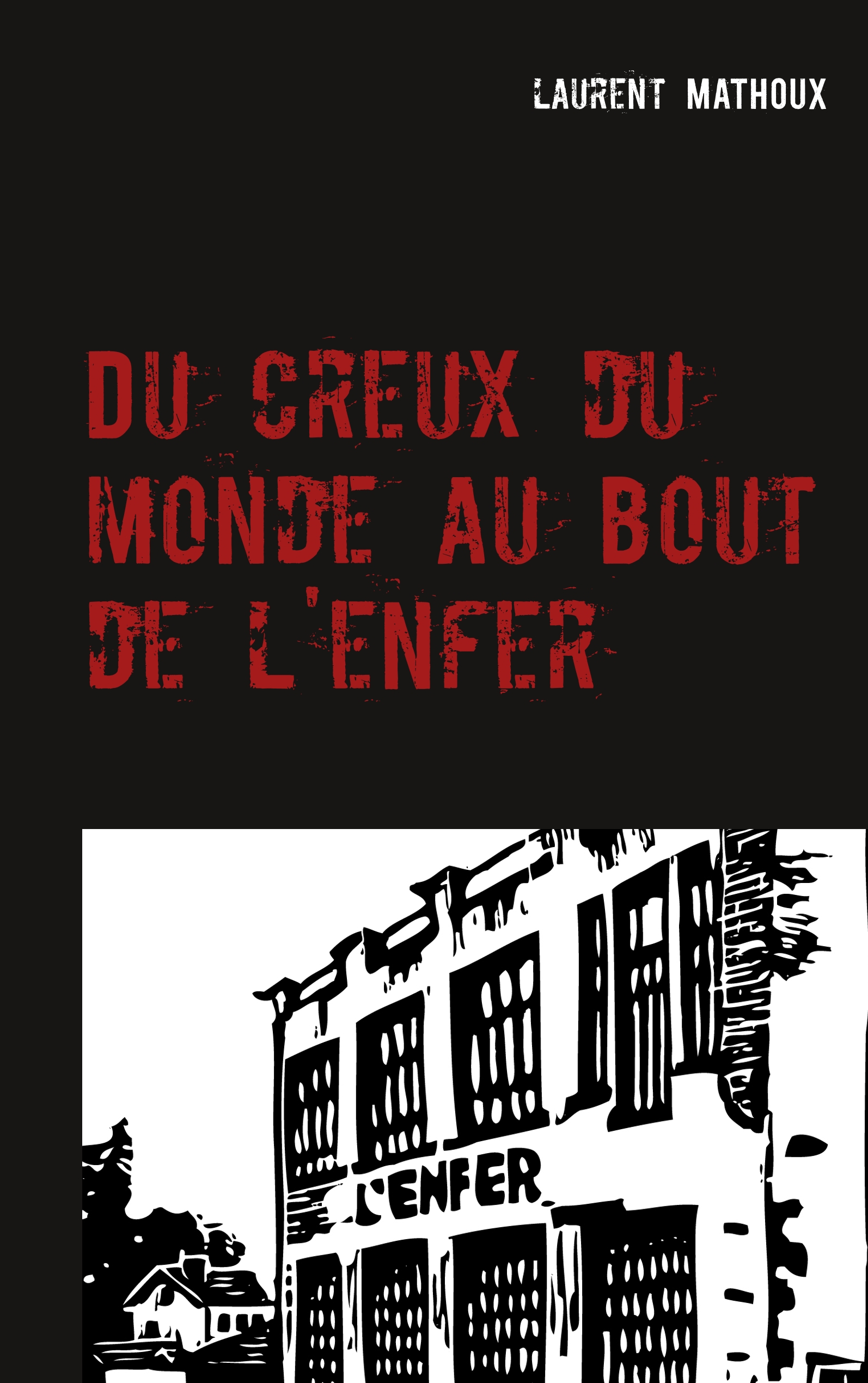 Du creux du monde au bout de l'enfer - Laurent Mathoux - E-Book