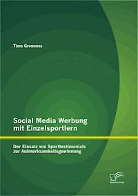 Social Media Werbung mit Einzelsportlern: Der Einsatz von Sporttestimonials zur Aufmerksamkeitsgewinnung - Timo Grommes - E-Book